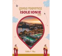 GUIDA TURISTICA ISOLE IONIE 2026: Scopri la Grecia: Corfù, Zante, Cefalonia e dintorni con spiagge, monumenti storici, delizie culinarie, avventure ... consigli da esperti e una mappa dettagliata.