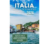 Guida turistica Italia 2026: Esplora le città, la cucina e la campagna italiana con sicurezza e profondità