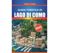 Guida Turistica Lago di Como 2025: Esplora le bellezze paesaggistiche, la cultura locale, i ristoranti e le attività all'aperto per un'esperienza indimenticabile nel paradiso lacustre italiano
