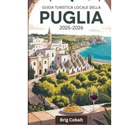 Guida turistica locale della Puglia 2025-2026: Una guida turistica del Sud Italia scritta da un nativo pugliese che vive lì, con i trulli di ... Ostuni, le viste sulla scogliera di Polignano
