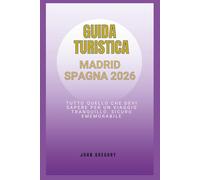 GUIDA TURISTICA MADRID SPAGNA 2026: Tutto ciò che devi sapere per un viaggio senza intoppi, sicuro e memorabile.