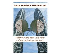 Guida turistica Malesia 2025: Scopri il cuore della vera Asia: cultura, natura e avventura