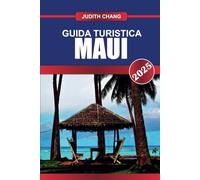 GUIDA TURISTICA MAUI 2025: Scopri l'isola della valle delle Hawaii: spiagge incontaminate, resort di lusso e paesaggi pieni di avventura