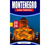 GUIDA TURISTICA MONTENEGRO 2026: Bellezza dell'Adriatico, paesaggi montani e villaggi senza tempo nei Balcani