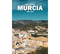 GUIDA TURISTICA MURCIA 2025 - 2026: Il tuo compagno essenziale per esperienze straordinarie sulla soleggiata costa spagnola