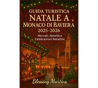 GUIDA TURISTICA NATALE A MONACO DI BAVIERA 2025-2026: Mercati, Attività e Celebrazioni Natalizie