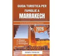 GUIDA TURISTICA PER FAMIGLIE A MARRAKECH 2026: Avventure per genitori e bambini nel cuore del Marocco