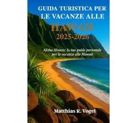 GUIDA TURISTICA PER LE VACANZE ALLE HAWAII: Aloha Always: la tua guida personale per le vacanze alle Hawaii