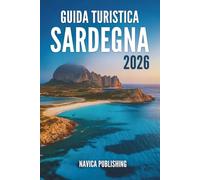 GUIDA TURISTICA SARDEGNA 2026: L'anima nascosta del tesoro dell'isola italiana