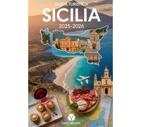 Guida Turistica Sicilia 2025-2026: Un libro dettagliato e pratico per vivere la bellezza, la cultura e le coste senza tempo della Sicilia: scopri i ... dell'Etna e l'antico teatro di Taormina