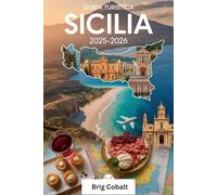 Guida Turistica Sicilia 2025-2026: Un libro dettagliato e pratico per vivere la bellezza, la cultura e le coste senza tempo della Sicilia: scopri i ... dell'Etna, l'antico teatro di Taormina