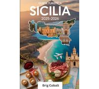 Guida Turistica Sicilia 2025-2026: Un libro dettagliato e pratico per vivere la bellezza, la cultura e le coste senza tempo della Sicilia: scopri i ... dell'Etna, l'antico teatro di Taormina