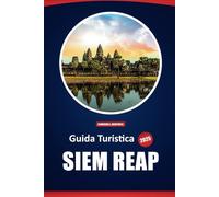Guida Turistica Siem Reap 2025: Le migliori destinazioni, avventure e approfondimenti locali per esplorare gli antichi templi e la cultura della Cambogia