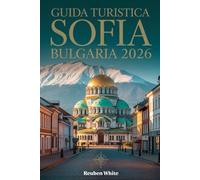 GUIDA TURISTICA SOFIA BULGARIA 2026: Padroneggia l'Europa dell'Est risparmia tempo, trova gemme nascoste, mangia come un locale e viaggia con saggezza