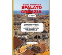GUIDA TURISTICA Spalato croazia 2026: Una guida pratica con itinerari da 3 a 5 giorni, percorsi tra le isole, consigli per risparmiare, dove alloggiare ed esperienze locali.