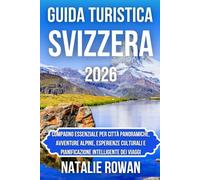 GUIDA TURISTICA SVIZZERA 2026: Compagno essenziale per città panoramiche, avventure alpine, esperienze culturali e pianificazione intelligente dei viaggi