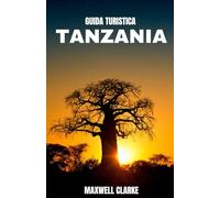 GUIDA TURISTICA TANZANIA 2026: La guida dell'esploratore in Tanzania: dal Serengeti all'Oceano Indiano