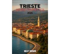 Guida Turistica Trieste 2026: Una pratica roadmap con piani passo dopo passo per ogni tipo di viaggiatore (include una mappa)