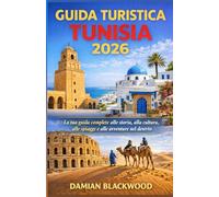 GUIDA TURISTICA TUNISIA 2026: La tua guida completa alla storia, alla cultura, alle spiagge e alle avventure nel deserto