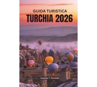 GUIDA TURISTICA TURCHIA 2026: Scopri la ricca storia e i paesaggi diversificati della gemma eurasiatica