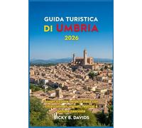 GUIDA TURISTICA UMBRIA 2026: Scopri il cuore verde d'Italia con città collinari, vigneti, festival e gemme nascoste