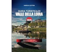 GUIDA TURISTICA VALLE DELLA LOIRA: Esplora maestosi castelli e vigneti verdeggianti nel cuore storico della Francia