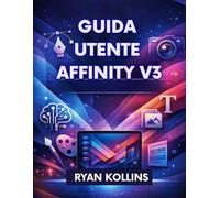 Guida utente Affinity V3: Il manuale completo per principianti e professionisti