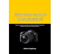 Guida utente Canon R6 II per principianti: Impara passo dopo passo ogni pulsante, quadrante, schermata e impostazione utilizzando esempi pratici con immagini illustrate.