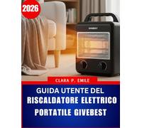 Guida utente del riscaldatore elettrico portatile Givebest 2026: Un manuale passo passo con consigli di esperti per un riscaldamento domestico sicuro ed efficiente
