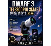 GUIDA UTENTE DEL TELESCOPIO SMART DWARF 3 2026: Astrofotografia intelligente e tecniche di tracciamento del cielo
