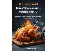 Guida utente del termometro per carne wireless Chef iQ: Installazione rapida, consigli di cucina intelligenti e soluzioni semplici