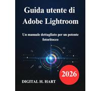 Guida utente di Adobe Lightroom: Un manuale dettagliato per un potente fotoritocco