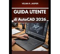 Guida utente di AutoCAD 2026: Un manuale passo dopo passo per padroneggiare le competenze con suggerimenti e trucchi di esperti per principianti e anziani
