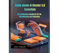 Guida utente di Blender 5.0 Essentials: Un manuale pratico per la modellazione e l'animazione 3D