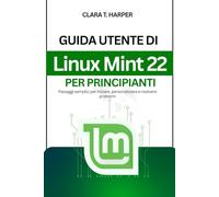 Guida utente di Linux Mint 22 per principianti: Passaggi semplici per iniziare, personalizzare e risolvere problemi