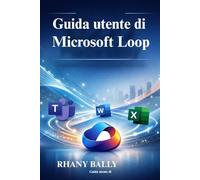 Guida utente di Microsoft Loop: Aumenta l'efficienza e la produttività del team