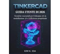 GUIDA UTENTE DI TINKERCAD 2026: Tecniche essenziali per il disegno 2D, la modellazione 3D e l'efficienza progettuale