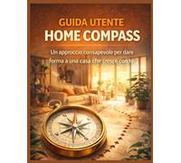 GUIDA UTENTE HOME COMPASS: Un approccio consapevole per dare forma a una casa che cresce con te