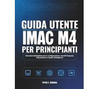 Guida utente iMac M4 per principianti: Istruzioni dettagliate per la configurazione, macOS Sequoia, Impostazioni e Apple Intelligence