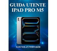 GUIDA UTENTE IPAD PRO M5: Un manuale completo passo dopo passo per padroneggiare il nuovo Apple iPad Pro 2025, configurarlo, personalizzarlo ed ... funzionalità nascoste come un professionista