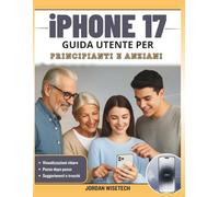 Guida utente iPhone 17 per principianti e anziani: Il manuale completo passo dopo per sbloccare iOS 26, padroneggiare le impostazioni essenziali, ... nascoste e semplificare attività quotidiane