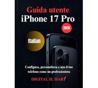 Guida utente iPhone 17 Pro: Configura, personalizza e usa il tuo telefono come un professionista