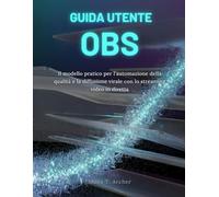 GUIDA UTENTE OBS: Il modello pratico per l'automazione della qualità e la diffusione virale con lo streaming video in diretta