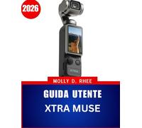 GUIDA UTENTE XTRA MUSE 2026: Un pratico manuale passo dopo passo con consigli di esperti per padroneggiare il vlogging e le riprese creative per principianti e senior