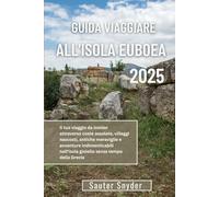 GUIDA VIAGGIARE ALL'ISOLA EUBOEA 2025: Il tuo viaggio da insider attraverso coste assolate, villaggi nascosti, antiche meraviglie e avventure ... nell'isola gioiello senza tempo della Grecia