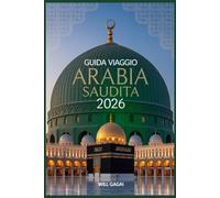 Guida Viaggio Arabia Saudita 2026: Itinerari epici, punti salienti di Riyadh-Jeddah, consigli economici, meraviglie da non perdere, cultura locale e gemme nascoste