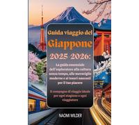 Guida viaggio del Giappone 2025-2026: La guida essenziale dell'esploratore alla cultura senza tempo, alle meraviglie moderne e ai tesori nascosti per il tuo piacere