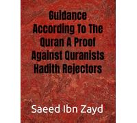 Guidance According To The Quran A Proof Against Quranists Hadith Rejectors