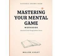 Guidance Drawn From Mastering Your Mental Game: Educational Growth Through Authentic Practice
