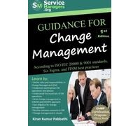 Guidance for Change Management: According to ISO/IEC 20000 & 9001 Standards, Six Sigma and ITSM Best Practices